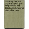 Connecting Seas and Connected Ocean Rims: Indian, Atlantic, and Pacific Oceans and China Seas Migrations from the 1830s to the 1930s door Adam McKeown