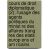 Cours de Droit Diplomatique (2); L'Usage Des Agents Politiques Du Minist Re Des Affaires Trang Res Des Etats Europ Ens Et Am Ricains door Paul Pradier-Fod R.