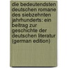 Die Bedeutendsten Deutschen Romane Des Siebzehnten Jahrhunderts: Ein Beitrag Zur Geschichte Der Deutschen Literatur (German Edition) door Carl Leo Cholevius Johannes