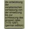 Die Entwicklung Der Venetianischen Verfassung Von Der Einsetzung Bis Zur Schliessung Des Grossen Rates (1172-1297). (German Edition) door Claar Maximilian