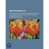 Die Frauen (4); Culturgeschichtliche Schilderungen Des Zustandes Und Einflusses Der Frauen in Den Verschiedenen Zonen Und Zeitaltern