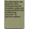 Die Philosophie Der Griechen: Eine Untersuchung Ber Charakter, Gang Und Hauptmomente Ihrer Entwicklung, Volumes 1-2 (German Edition) by Zeller Eduard