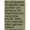 Die Philosophie Herakleitos Des Dunklen Von Ephesus: Bd. Fragmente Und Zeugnisse: Physik. Lehre Vom Erkennen. Ethik (German Edition) by Lassalle Ferdinand