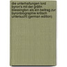 Die Unterhaltungen Lord Byron's Mit Der Gräfin Blessington Als Ein Beitrag Zur Byronbiographie Kritisch Untersucht (German Edition) door Blümel Magnus