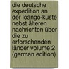 Die deutsche Expedition an der Loango-Küste nebst älteren Nachrichten über die zu erforschenden Länder Volume 2 (German Edition) by Adolf 1826-1905 Bastian