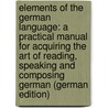 Elements of the German Language: A Practical Manual for Acquiring the Art of Reading, Speaking and Composing German (German Edition) door Soden Theodore