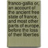 Franco-Gallia Or, An Account of the Ancient Free State of France, and Most Other Parts of Europe, Before the Loss of Their Liberties
