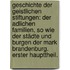 Geschichte der geistlichen Stiftungen: der adlichen Familien, so wie der Städte und Burgen der Mark Brandenburg. Erster Haupttheil.