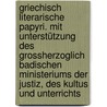 Griechisch literarische Papyri. Mit Unterstützung des Grossherzoglich Badischen Ministeriums der Justiz, des Kultus und Unterrichts door Gerhard