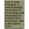 How to Read Character: A New Illustrated Hand-Book of Phrenology and Physiology for Students and Examiners, with a Descriptive Chart door Samuel Roberts Wells