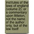 Institutes of the Laws of England (Volume 2); Or a Commentary Upon Littleton, Not the Name of the Author Only, But of the Law Itself