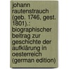 Johann Rautenstrauch (Geb. 1746, Gest. 1801).: Biographischer Beitrag Zur Geschichte Der Aufklärung in Oesterreich (German Edition) door Schlesinger Eugen