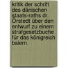 Kritik der Schrift des dänischen Staats-Raths Dr. Örstedt über den Entwurf zu einem Strafgesetzbuche für das Königreich Baiern. by Friedrich Spies