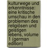 Kulturwege Und Erkenntnisse: Eine Kritische Umschau in Den Problemen Des Religiösen Und Geistigen Lebens, Volume 1 (German Edition) door Köhler F