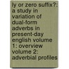 Ly or Zero Suffix?: A Study in Variation of Dual-Form Adverbs in Present-Day English Volume 1: Overview Volume 2: Adverbial Profiles door Lise Opdahl