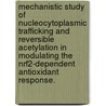 Mechanistic Study of Nucleocytoplasmic Trafficking and Reversible Acetylation in Modulating the Nrf2-Dependent Antioxidant Response. door Zheng Sun