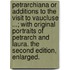 Petrarchiana or Additions to the Visit to Vaucluse ...; with original portraits of Petrarch and Laura. The second edition, enlarged.