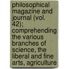 Philosophical Magazine and Journal (Vol. 42); Comprehending the Various Branches of Science, the Liberal and Fine Arts, Agriculture door General Books