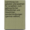 Sammlung Von Gebeten Und Psalmen Für Israeliten: Zum Gebrauche Bei Öffentlichen Und Häuslichen Aandachtsübungen (German Edition) by Ritual. Occasion Liturgy Prayers Jews