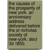 The Causes of the Prosperity of New York. An anniversary address delivered before the St Nicholas Society of New-York, Decr 3d 1850. door William Betts