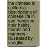 The Chinese in California. Descriptions of Chinese life in San Francisco. Their habits, morals and manners. Illustrated by Voegtlin. by Unknown