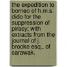 The Expedition to Borneo of H.M.S. Dido for the suppression of Piracy; with extracts from the Journal of J. Brooke Esq., of Sarawak. door Henry Keppel