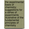 The Experimental Basis of Chemistry; Suggestions for a Series of Experiments Illustrative of the Fundamental Principles of Chemistry door Ida Freund