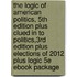 The Logic of American Politics, 5th Edition Plus Clued in to Politics,3rd Edition Plus Elections of 2012 Plus Logic 5e eBook Package