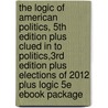 The Logic of American Politics, 5th Edition Plus Clued in to Politics,3rd Edition Plus Elections of 2012 Plus Logic 5e eBook Package door Samuel Kernell