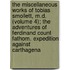 The Miscellaneous Works of Tobias Smollett, M.D. (Volume 4); the Adventures of Ferdinand Count Fathom. Expedition Against Carthagena