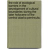 The Role of Ecological Barriers in the Development of Cultural Boundaries During the Later Holocene of the Central Alaska Peninsula. by Richard Vanderhoek
