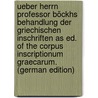 Ueber Herrn Professor Böckhs Behandlung Der Griechischen Inschriften As Ed. of the Corpus Inscriptionum Graecarum. (German Edition) door Gottfried J. Hermann Johann