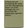 Verfassung Und Verwaltung Der Mark Und Des Herzogthums Steier Von Ihren Anfängen Bis Zur Herrschaft Der Habsburger (German Edition) by Xaver Krones Franz