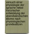 Versuch einer Physiologie der Sprache nebst historischer Entwicklung der abendlašndischen Idiome nach physiologischen Grundsaštzen