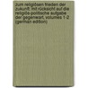 Zum Religiösen Frieden Der Zukunft: Mit Rücksicht Auf Die Religiös-Politische Aufgabe Der Gegenwart, Volumes 1-2 (German Edition) door Anton Staudenmaier Franz