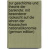 Zur Geschichte Und Theorie Der Banknote: Mit Besonderer Rücksicht Auf Die Lehren Der Klassischen Nationalökonomie (German Edition) door Muntz Karl