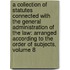 a Collection of Statutes Connected with the General Administration of the Law: Arranged According to the Order of Subjects, Volume 8