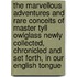 the Marvellous Adventures and Rare Conceits of Master Tyll Owlglass Newly Collected, Chronicled and Set Forth, in Our English Tongue