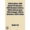 1999 In Africa: 1999 Grand Prix Hassan Ii, 1999 Elections In Africa, 1999 In African Sport, 1999 In Angola, 1999 In Botswana, 1999 In door Books Llc