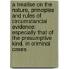 A Treatise On the Nature, Principles and Rules of Circumstancial Evidence: Especially That of the Presumptive Kind, in Criminal Cases door Alexander Mansfield Burrill