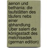 Aenon Und Bethania: Die Taufstätten Des Täufers Nebs Einer Abhandlung Über Salem Die Königsstadt Des Melchisedek (German Edition) door Mommert Carl