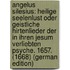 Angelus Silesius: Heilige Seelenlust Oder Geistliche Hirtenlieder Der in Ihren Jesum Verliebten Psyche. 1657. (1668) (German Edition)