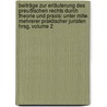 Beiträge Zur Erläuterung Des Preußischen Rechts Durch Theorie Und Praxis: Unter Mitw. Mehrerer Praktischer Juristen Hrsg, Volume 2 door Onbekend