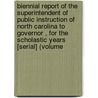 Biennial Report of the Superintendent of Public Instruction of North Carolina to Governor , for the Scholastic Years [Serial] (Volume door North Carolina. Dept. Of Instruction