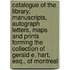 Catalogue of the Library; Manuscripts, Autograph Letters, Maps and Prints Forming the Collection of Gerald E. Hart, Esq., of Montreal