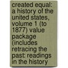 Created Equal: A History of the United States, Volume 1 (to 1877) Value Package (Includes Retracing the Past: Readings in the History by Peter H. Wood