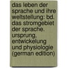 Das Leben Der Sprache Und Ihre Weltstellung: Bd. Das Stromgebiet Der Sprache. Ursprung, Entwickelung Und Physiologie (German Edition) by Kleinpaul Rudolf