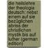 Die Heilslehre Der Theologia Deutsch: Nebst Einem Auf Sie Bezüglichen Abriss Der Christlichen Mystik Bis Auf Luther (German Edition)