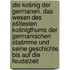 Die Košnig der Germanen. Das Wesen des ašltesten Košnigthums der germanischen Stašmme und seine Geschichte bis auf die Feudalzeit