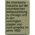 Die chemische industrie auf der Columbischen weltausstellung zu Chicago und in den Vereinigten Staaten von Nord-Amerika im jahre 1893